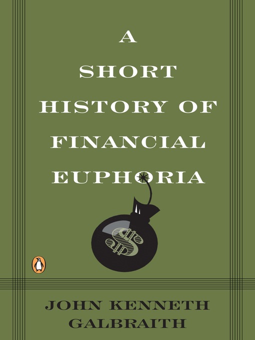 Title details for A Short History of Financial Euphoria by John Kenneth Galbraith - Available